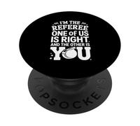 I'm The Referee One Of Us Is Right Humor PopSockets Adhesive PopGrip