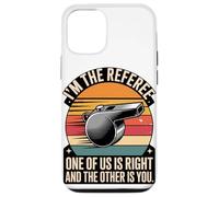 I'm The Referee One Of Us Is Right Quote Case for iPhone 12/12 Pro