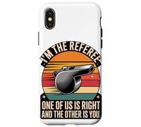 I'm The Referee One Of Us Is Right Quote Case for iPhone X/XS