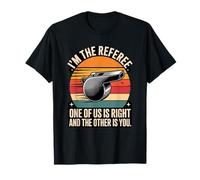 I'm The Referee One of Us is Right Quote T-Shirt