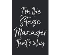 I'm the Stage Manager that's Why: Musical Theatre Journal with Blank Pages to Write in - Theater Notebook for Dramatic Acting Notes: Broadway Gift Idea for Stage Managers