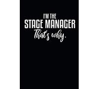 I'm The Stage Manager That's Why: Notebook (6x9 inches) with 100 lined pages for Theatre Nerds