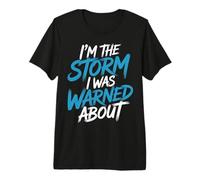 I'm The Storm I was Warned About - Premium T-Shirt