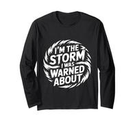 I'm The Storm I was Warned About Strong Fierce Quotes - Long Sleeve T-Shirt
