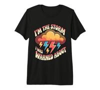 I'm The Storm I was Warned About Strong Fierce Quotes - Premium T-Shirt