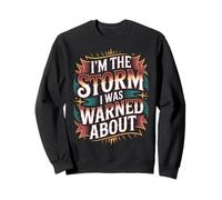 I'm The Storm I Was Warned About Strong Fierce Quotes - Sweatshirt