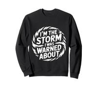 I'm The Storm I Was Warned About Strong Fierce Quotes - Sweatshirt