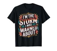 I'm The Storm I was Warned About Strong Fierce Quotes - T-Shirt