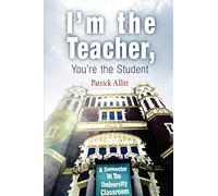 I'm the Teacher, You're the Student: A Semester in the University Classroom