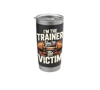 I'm The Trainer You're The Victim Stainless Steel Insulated Tumbler