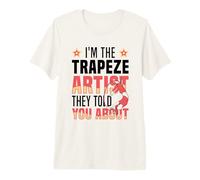 I'm The Trapeze Artist Premium T-Shirt