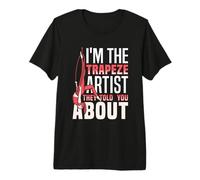 I'm The Trapeze Artist Premium T-Shirt
