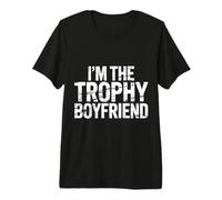 I'm The Trophy Boyfriend Confident Man Attractive |- Premium T-Shirt