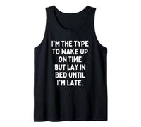 I'm The Type to Wakes up On Time But Lay in Bed Untill Late Tank Top