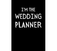I'm The Wedding Planner: Funny Wedding Coordinator Notebook With Lined Pages, A Great Appreciation Gift Idea For Wedding Planners