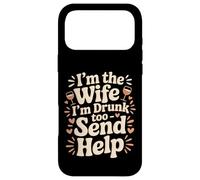 I'm The Wife I'm Drunk Too Send Help Party Spouse - Case for iPhone 17 Pro Max