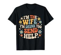 I'm The Wife I'm Drunk Too Send Help Party Spouse - T-Shirt