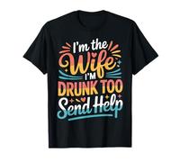 I'm The Wife I'm Drunk Too Send Help Party Spouse - T-Shirt