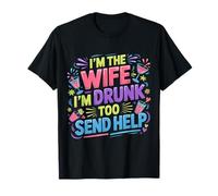 I'm The Wife I'm Drunk Too Send Help Party Spouse - T-Shirt