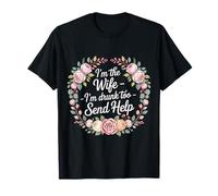 I'm The Wife I'm Drunk Too Send Help Party Spouse T-Shirt
