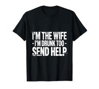 I'm The Wife I'm Drunk Too Send Help Party Spouse - T-Shirt