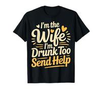 I'm The Wife I'm Drunk Too Send Help Party Spouse - T-Shirt