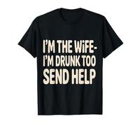 I'm The Wife I'm Drunk Too Send Help Party Spouse - T-Shirt