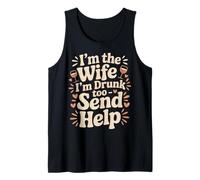 I'm The Wife I'm Drunk Too Send Help Party Spouse - Tank Top