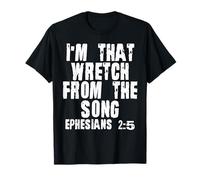 Im The Wretch Ephesians 2 5 Christian Faith T-Shirt