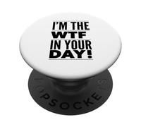 I'm The WTF In Your Life. PopSockets Adhesive PopGrip
