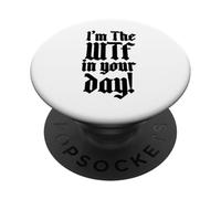I'm The WTF In Your Life. PopSockets Adhesive PopGrip