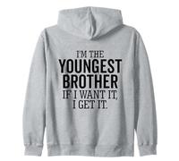 I'm The Youngest Brother If I Want It I Get It Funny Sibling Zip Hoodie