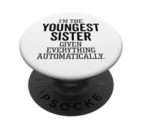 I'm The Youngest Sister Given Everything Automatically Funny PopSockets Adhesive PopGrip