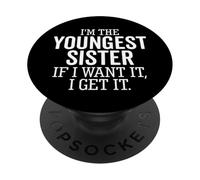 I'm The Youngest Sister If I Want It I Get It Funny Sibling PopSockets Adhesive PopGrip