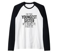 I'm The Youngest Sister If I Want It I Get It Funny Sibling Raglan Baseball Tee