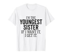 I'm The Youngest Sister If I Want It I Get It Funny Sibling T-Shirt
