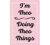 I'm Theo Doing Theo Things: Personalized Sketchbook, Sketch Book for Theo, Perfect for Sketching Drawing Noting and Writing, 120 Pages, 6x9