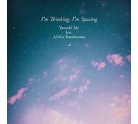 I'm Thinking, I'm Spacing