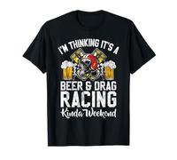 Im thinking its a Beer and Drag Racing Weekend Drag Racing T-Shirt
