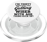 Im Thirty When Does This Getting Wiser With Age Thing Kick PopSockets PopGrip for MagSafe