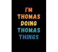 I'm Thomas Doing Thomas Things: Custom Journal Notebook, Best Personalized Gift Idea For Thomas , Funny First Name Saying Make A Great Gift For ... Inches With 120 Pages , Glossy Finish Cover