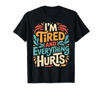 I'm Tired and Everything Hurts Workout Fitness T-Shirt