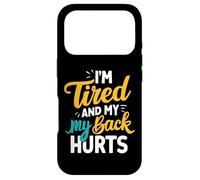 I'm Tired And My Back Hurts - Case for iPhone 17 Pro