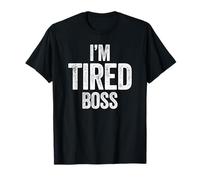 I'm Tired Boss, Funny Political Tiredness, Weary, Exhausted T-Shirt