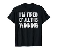 I'm Tired of All This Winning, Funny Sarcastic Satire T-Shirt