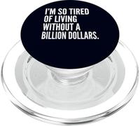I'm Tired of Living Without a Billion Dollars Sarcastic PopSockets PopGrip for MagSafe