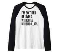 I'm Tired of Living Without a Billion Dollars Sarcastic Raglan Baseball Tee