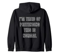 I'm Tired of Pretending This Is Normal - Statement Saying Zip Hoodie