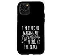 I'm Tired Of Waking Up And Not Being at the Beach Case for iPhone 11 Pro
