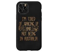 I'm Tired of Waking Up and Not Being in Australia Souvenir Case for iPhone 11 Pro